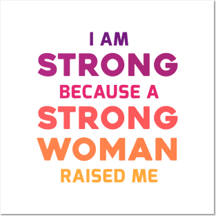 I am strong because a strong woman raised me Posters and Art